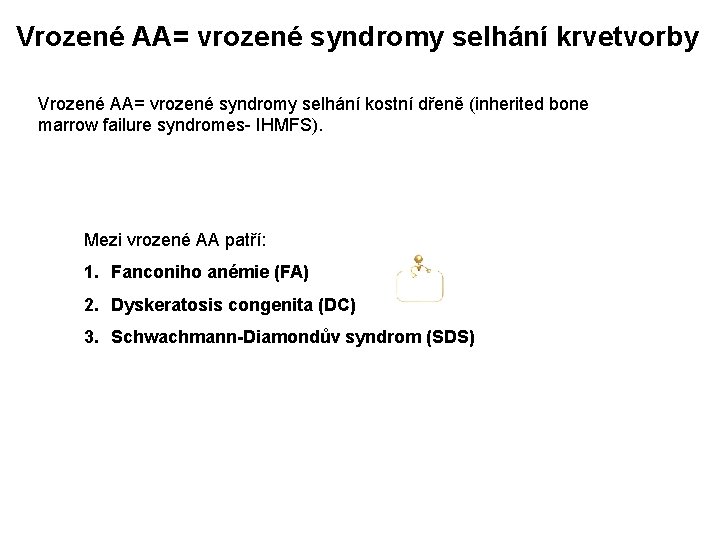 Vrozené AA= vrozené syndromy selhání krvetvorby Vrozené AA= vrozené syndromy selhání kostní dřeně (inherited