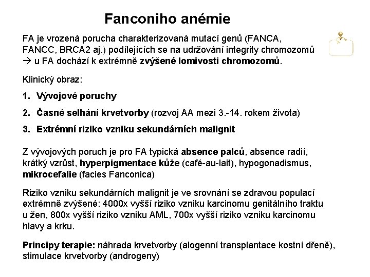 Fanconiho anémie FA je vrozená porucha charakterizovaná mutací genů (FANCA, FANCC, BRCA 2 aj.