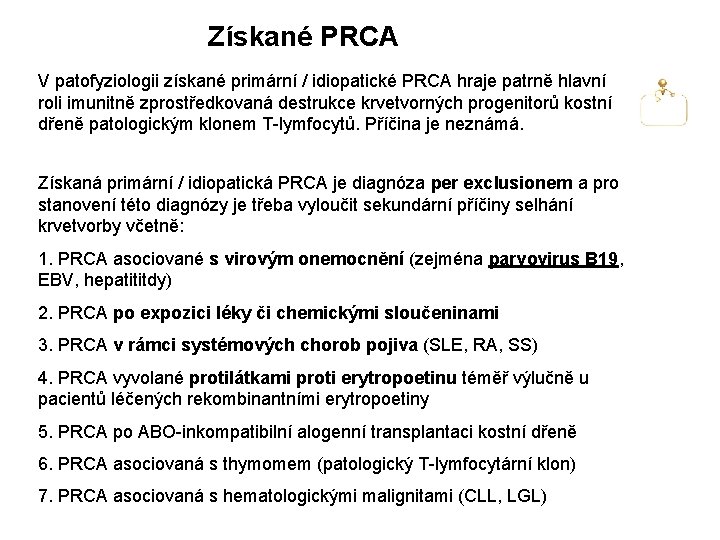 Získané PRCA V patofyziologii získané primární / idiopatické PRCA hraje patrně hlavní roli imunitně