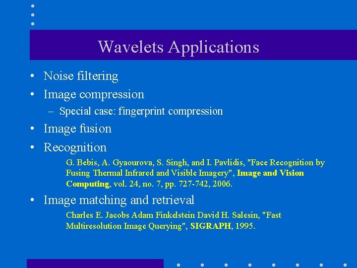 Wavelets Applications • Noise filtering • Image compression – Special case: fingerprint compression •