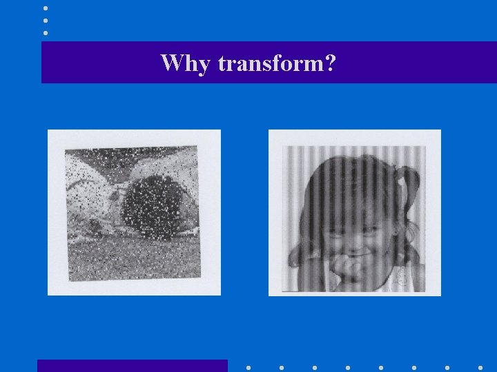 Why transform? 