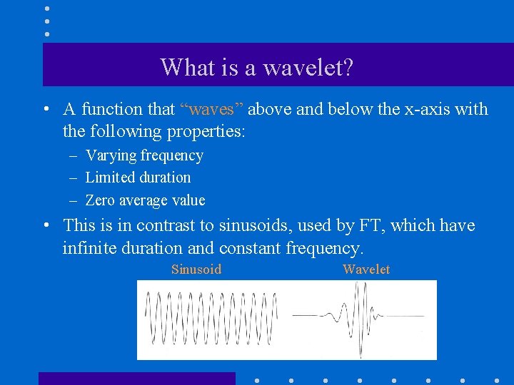 What is a wavelet? • A function that “waves” above and below the x-axis