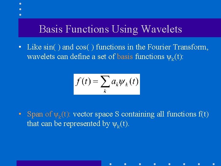 Basis Functions Using Wavelets • Like sin( ) and cos( ) functions in the