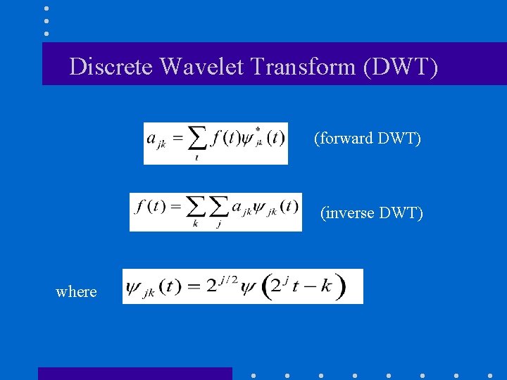 Discrete Wavelet Transform (DWT) (forward DWT) (inverse DWT) where 