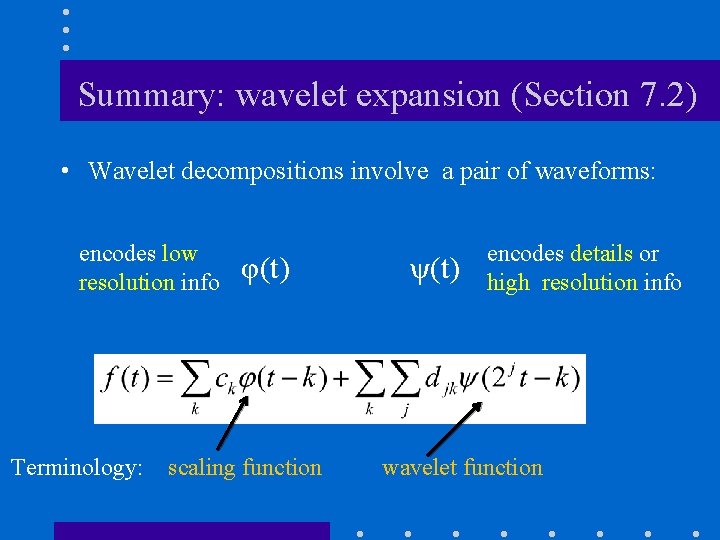 Summary: wavelet expansion (Section 7. 2) • Wavelet decompositions involve a pair of waveforms: