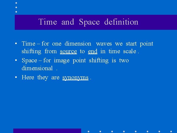 Time and Space definition • Time – for one dimension waves we start point