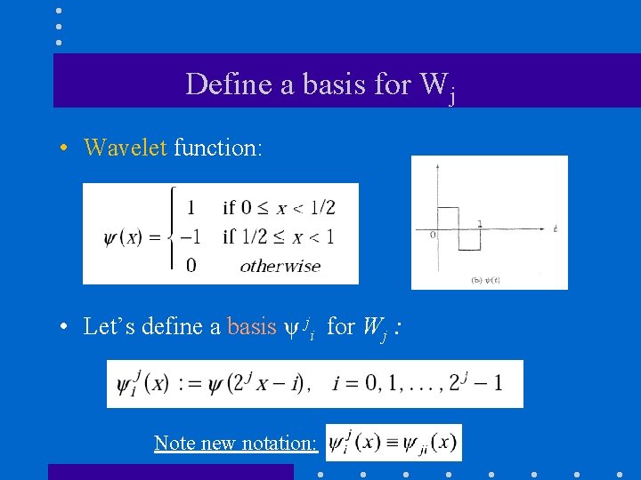 Define a basis for Wj • Wavelet function: • Let’s define a basis ψ