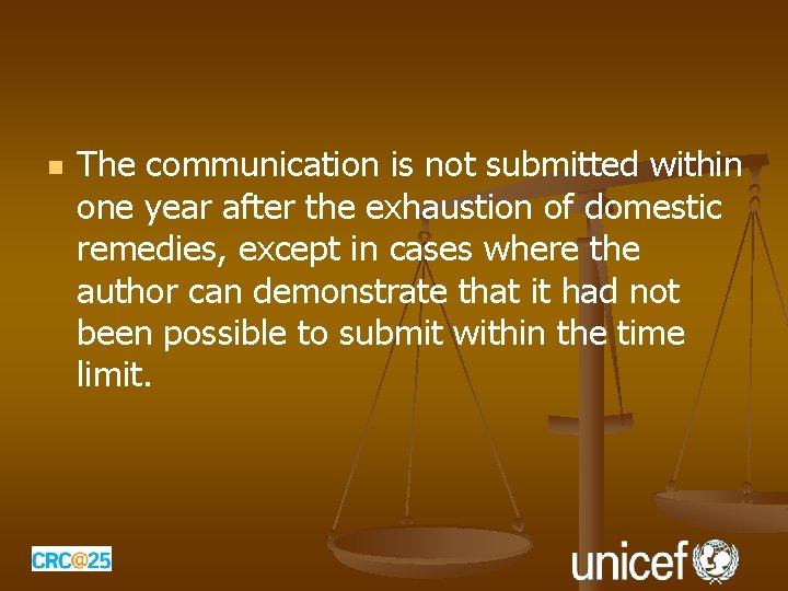 n The communication is not submitted within one year after the exhaustion of domestic n The communication is not submitted within one year after the exhaustion of domestic