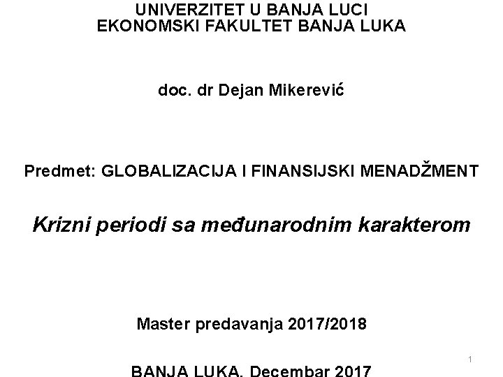 UNIVERZITET U BANJA LUCI EKONOMSKI FAKULTET BANJA LUKA doc. dr Dejan Mikerević Predmet: GLOBALIZACIJA