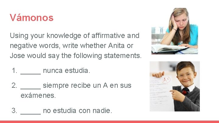 Vámonos Using your knowledge of affirmative and negative words, write whether Anita or Jose