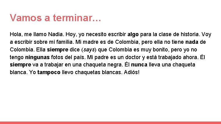 Vamos a terminar… Hola, me llamo Nadia. Hoy, yo necesito escribir algo para la