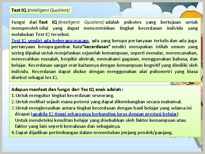 Test IQ (Inteligent Quotient) Fungsi dari Test IQ (Inteligent Quotient) adalah psikotes yang bertujuan