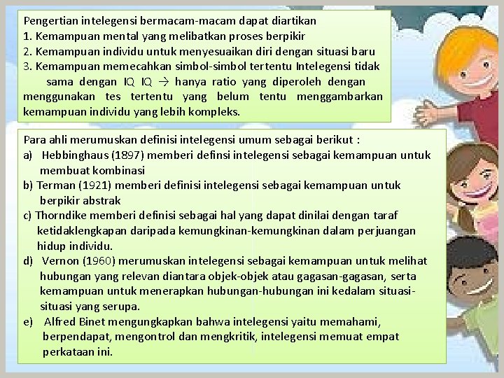 Pengertian intelegensi bermacam-macam dapat diartikan 1. Kemampuan mental yang melibatkan proses berpikir 2. Kemampuan