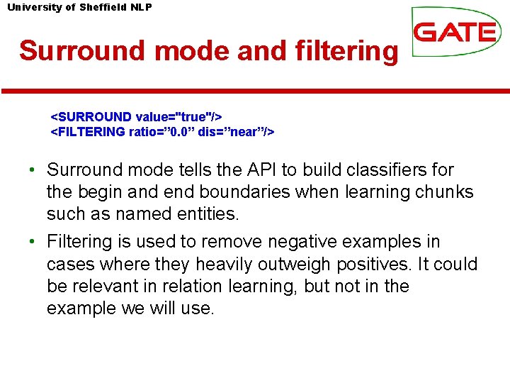 University of Sheffield NLP Surround mode and filtering <SURROUND value="true"/> <FILTERING ratio=” 0. 0”