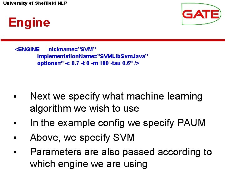 University of Sheffield NLP Engine <ENGINE nickname=”SVM” implementation. Name=”SVMLib. Svm. Java” options=” -c 0.