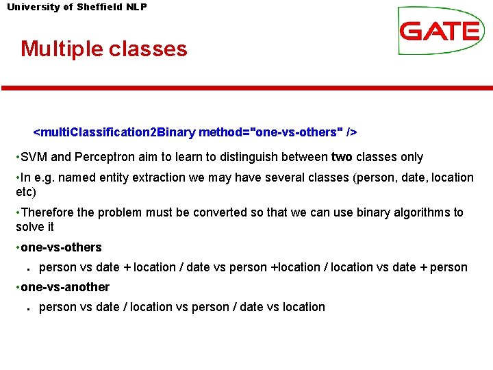 University of Sheffield NLP Multiple classes <multi. Classification 2 Binary method="one-vs-others" /> • SVM