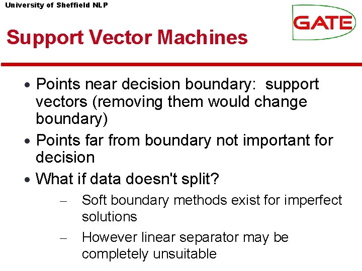 University of Sheffield NLP Support Vector Machines • Points near decision boundary: support vectors