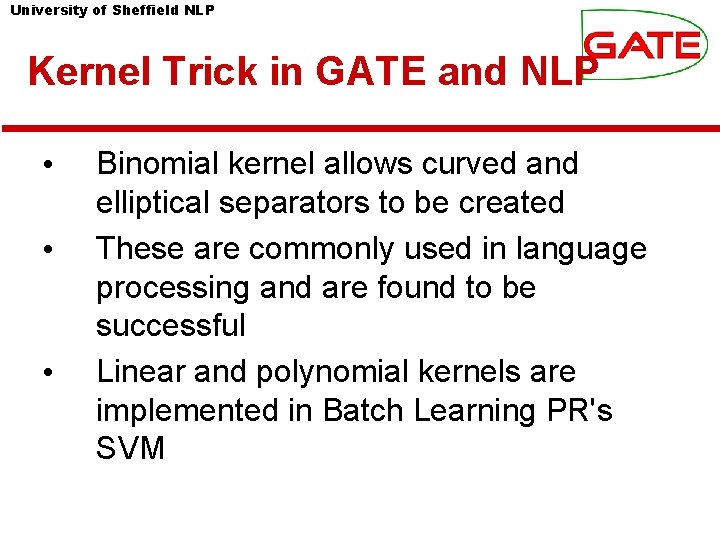 University of Sheffield NLP Kernel Trick in GATE and NLP • • • Binomial