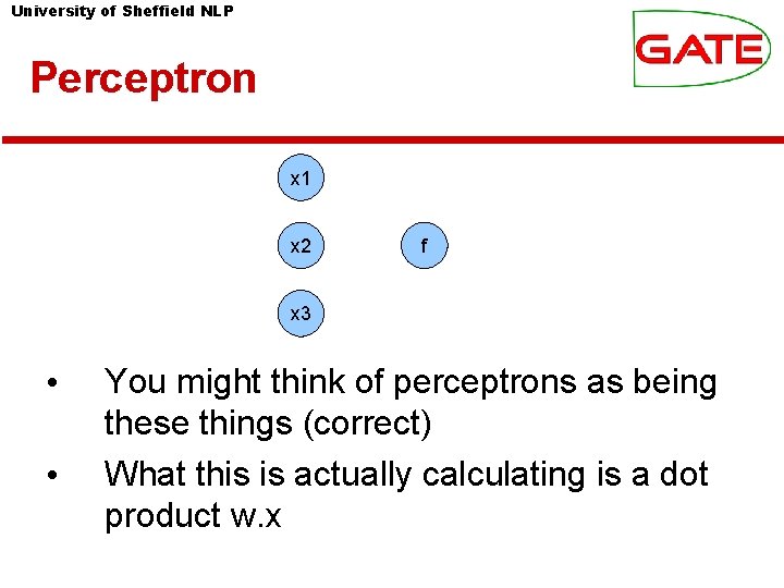 University of Sheffield NLP Perceptron x 1 x 2 f x 3 • •