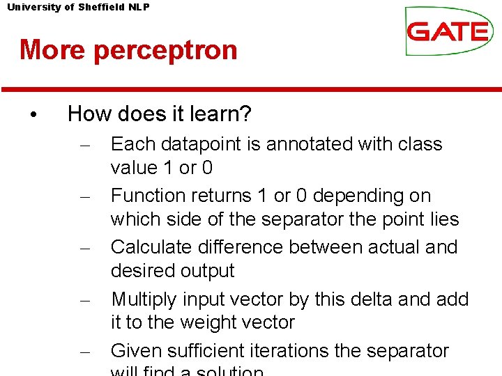 University of Sheffield NLP More perceptron • How does it learn? – – –