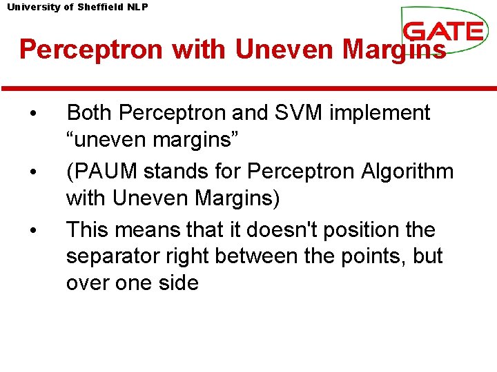 University of Sheffield NLP Perceptron with Uneven Margins • • • Both Perceptron and