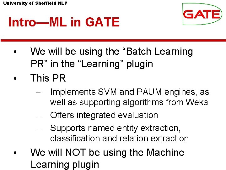 University of Sheffield NLP Intro—ML in GATE • • We will be using the