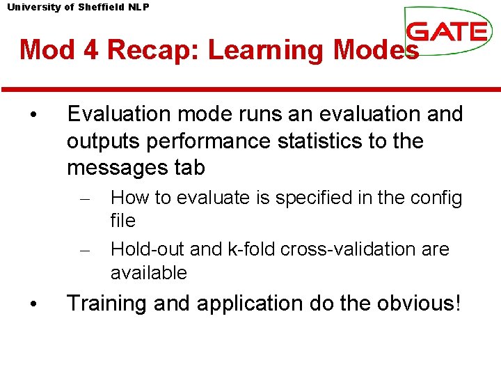 University of Sheffield NLP Mod 4 Recap: Learning Modes • Evaluation mode runs an