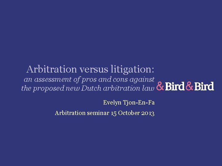 Arbitration versus litigation: an assessment of pros and cons against the proposed new Dutch