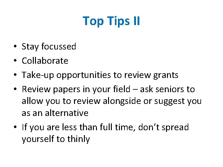 Top Tips II Stay focussed Collaborate Take-up opportunities to review grants Review papers in