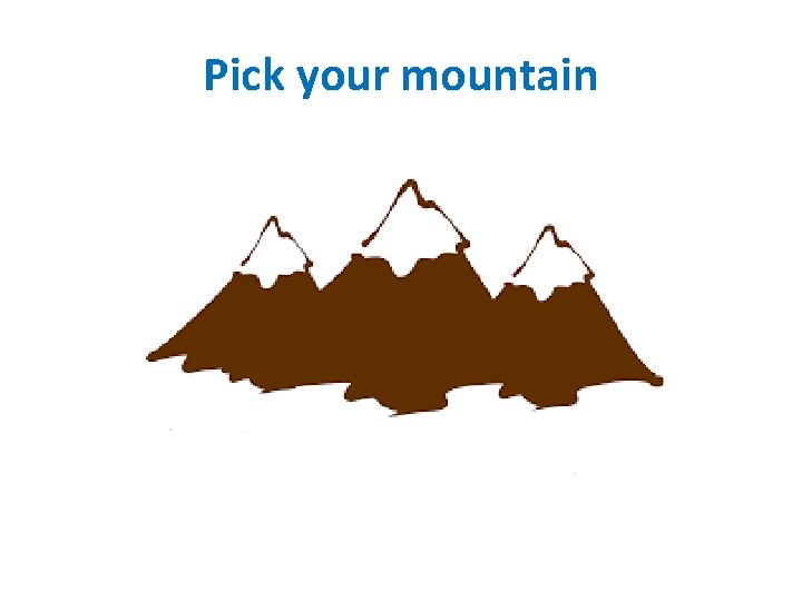 Pick your mountain 