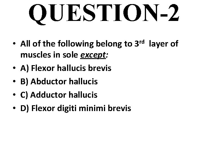 QUESTION-2 • All of the following belong to 3 rd layer of muscles in