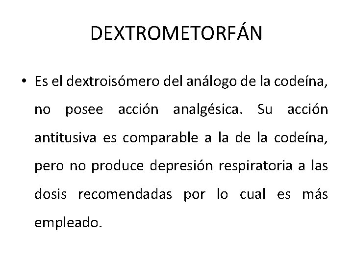 DEXTROMETORFÁN • Es el dextroisómero del análogo de la codeína, no posee acción analgésica.