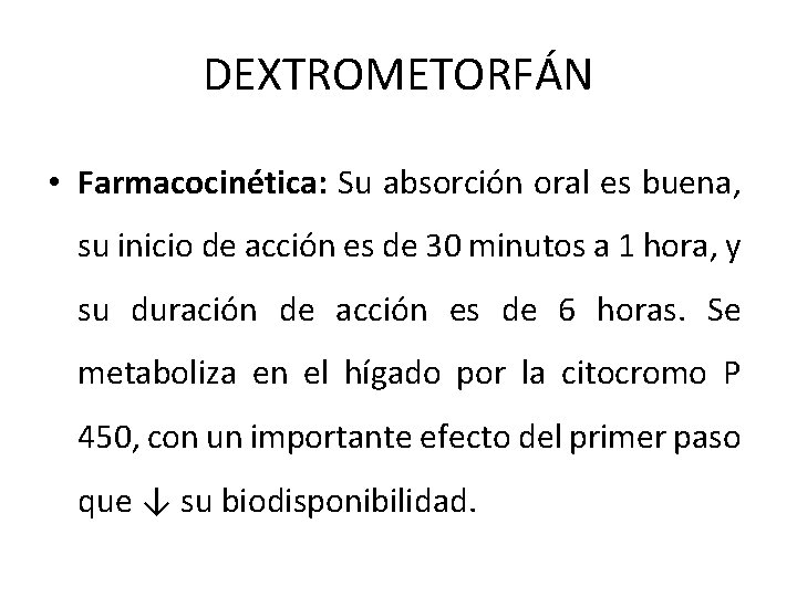 DEXTROMETORFÁN • Farmacocinética: Su absorción oral es buena, su inicio de acción es de