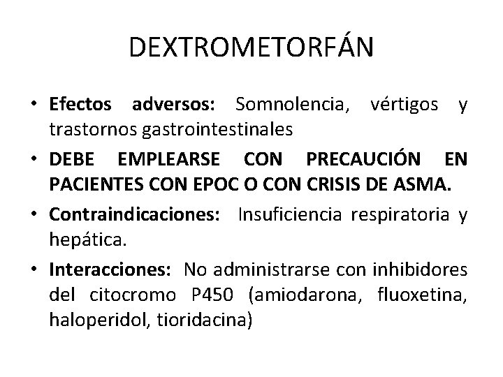 DEXTROMETORFÁN • Efectos adversos: Somnolencia, vértigos y trastornos gastrointestinales • DEBE EMPLEARSE CON PRECAUCIÓN