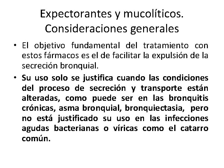 Expectorantes y mucolíticos. Consideraciones generales • El objetivo fundamental del tratamiento con estos fármacos