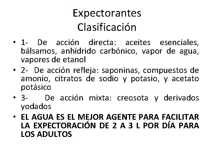 Expectorantes Clasificación • 1 - De acción directa: aceites esenciales, bálsamos, anhídrido carbónico, vapor