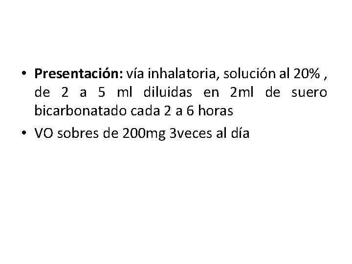  • Presentación: vía inhalatoria, solución al 20% , de 2 a 5 ml