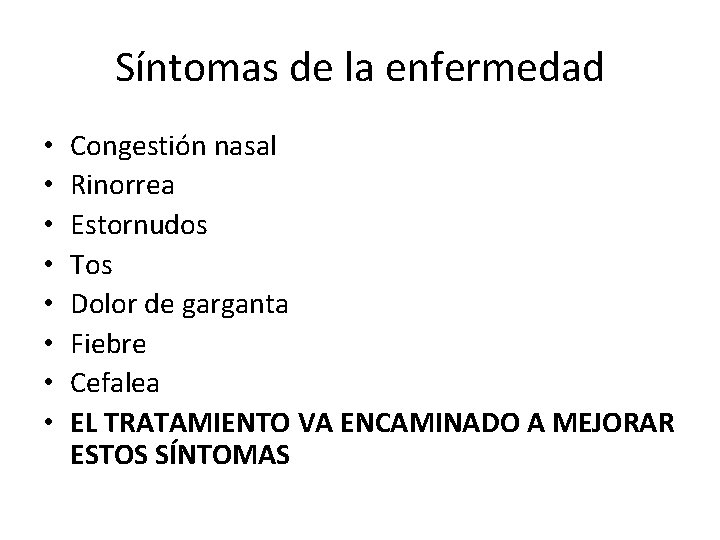 Síntomas de la enfermedad • • Congestión nasal Rinorrea Estornudos Tos Dolor de garganta