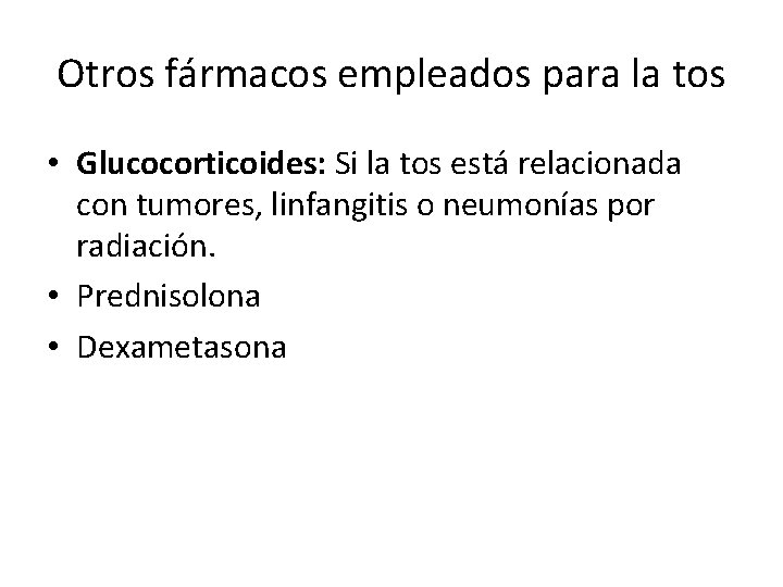 Otros fármacos empleados para la tos • Glucocorticoides: Si la tos está relacionada con