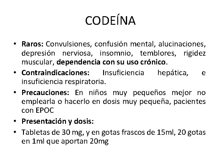 CODEÍNA • Raros: Convulsiones, confusión mental, alucinaciones, depresión nerviosa, insomnio, temblores, rigidez muscular, dependencia