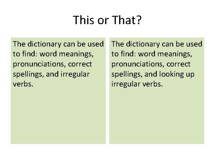 This or That? The dictionary can be used to find: word meanings, pronunciations, correct