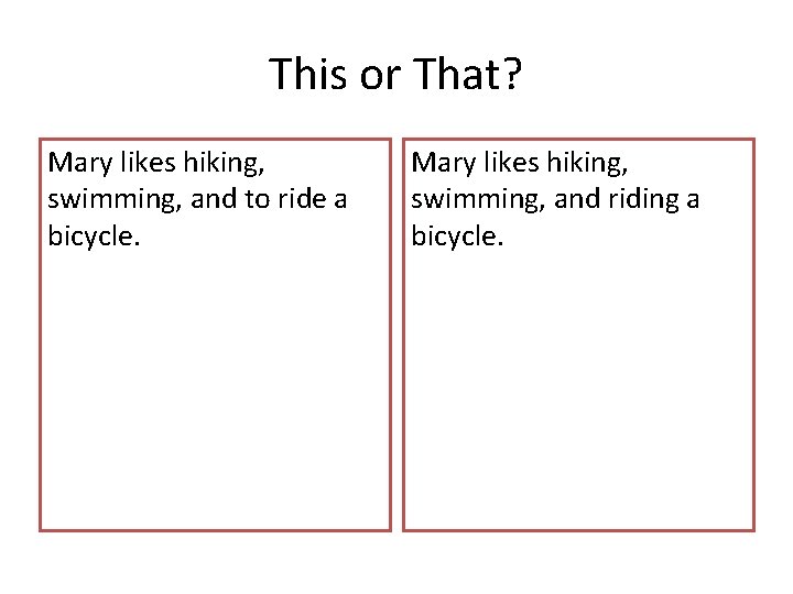 This or That? Mary likes hiking, swimming, and to ride a bicycle. Mary likes