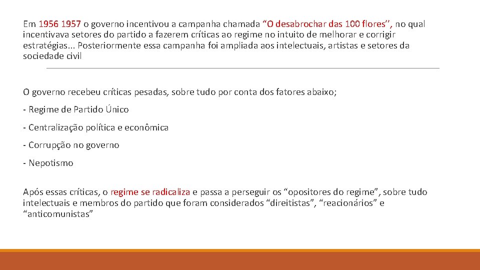 Em 1956 1957 o governo incentivou a campanha chamada “O desabrochar das 100 flores’’,