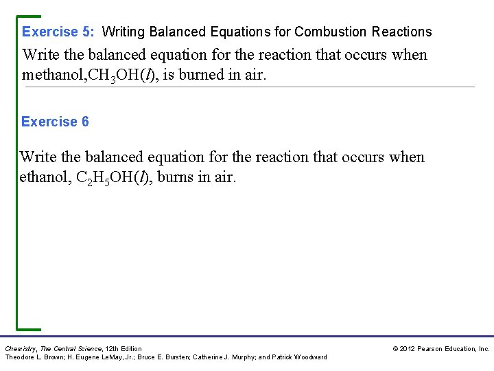 Exercise 5: Writing Balanced Equations for Combustion Reactions Write the balanced equation for the