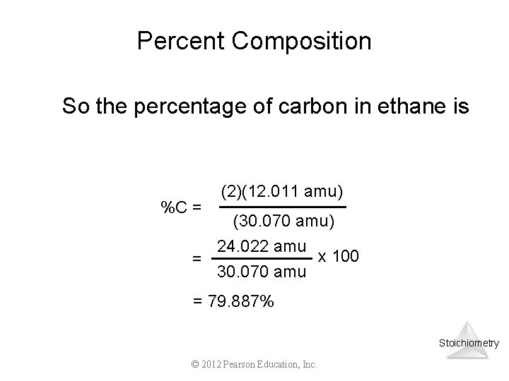 Percent Composition So the percentage of carbon in ethane is %C = (2)(12. 011