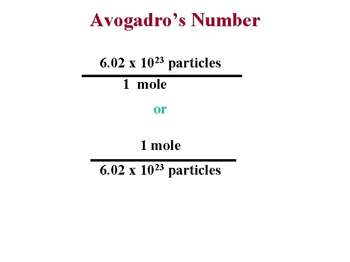 Avogadro’s Number 6. 02 x 1023 particles 1 mole or 1 mole 6. 02