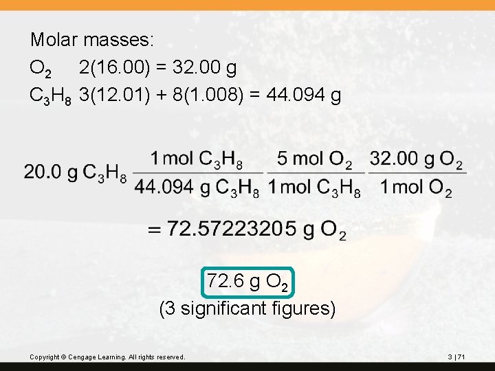Molar masses: O 2 2(16. 00) = 32. 00 g C 3 H 8