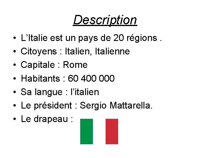 Description • • L’Italie est un pays de 20 régions. Citoyens : Italien, Italienne