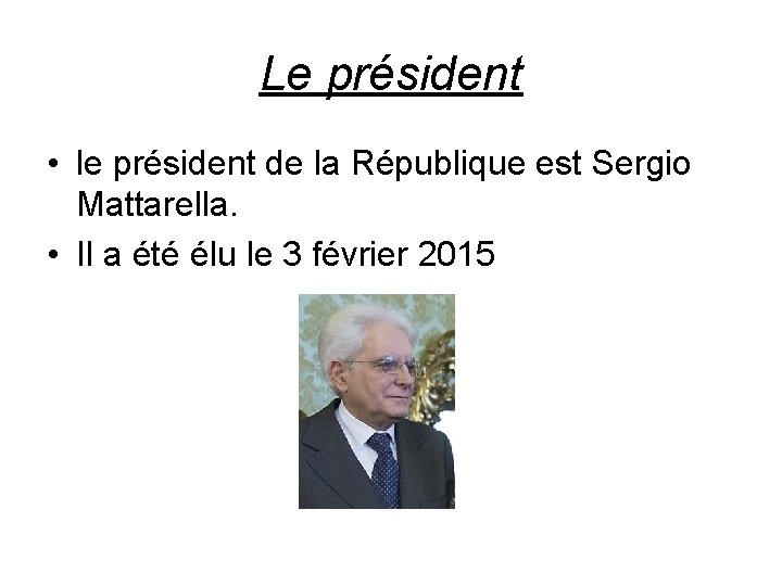 Le président • le président de la République est Sergio Mattarella. • Il a