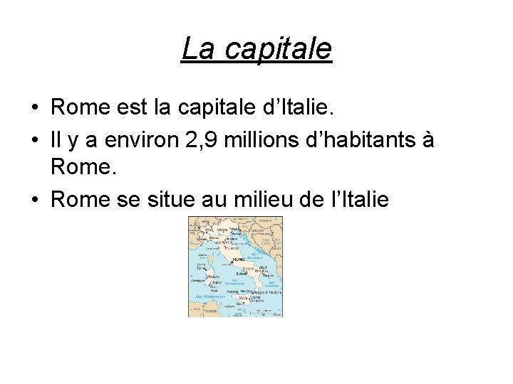 La capitale • Rome est la capitale d’Italie. • Il y a environ 2,